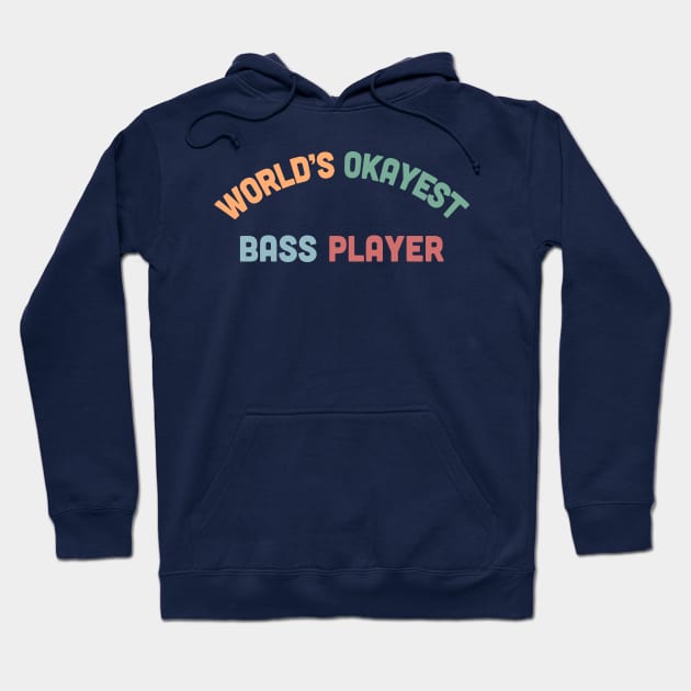 World's Okayest Bass Player - Humorous Bassist Gift Hoodie by DankFutura